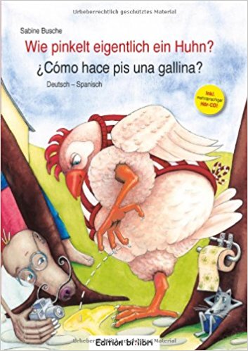 "Wie pinkelt eigentlich ein Huhn?" Deutsch-Spanisch "¿cómo hace pis una gallina?" alemán-español Libro de cuentos con CD en 8 idiomas