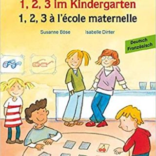 1, 2, 3 im Kindergarten. 1, 2, 3 à l'école maternelle. Deutsch-Französisch.